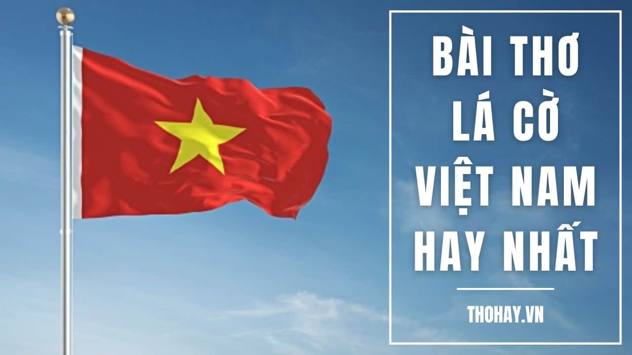 Bài Thơ Lá Cờ Việt Nam, Cờ Đỏ Sao Vàng ❤️️35+ Bài Hay Nhất