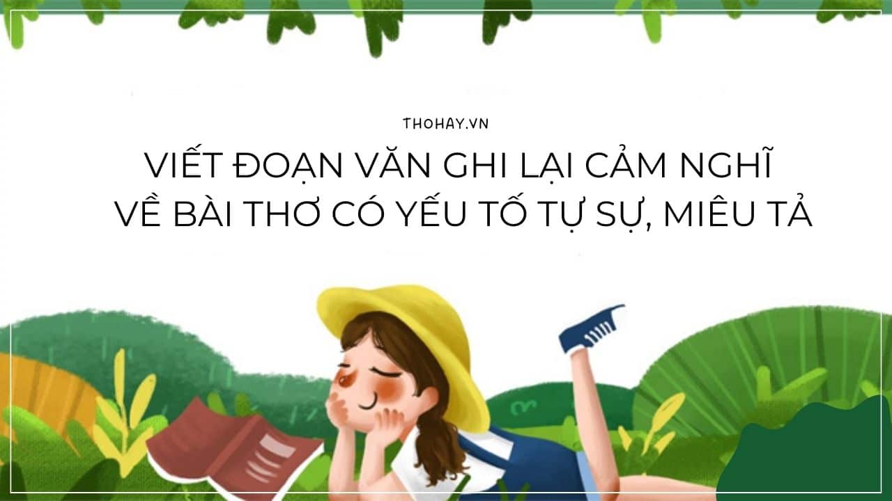 Viết Đoạn Văn Ghi Lại Cảm Nghĩ Về Bài Thơ Có Yếu Tố Tự Sự, Miêu Tả